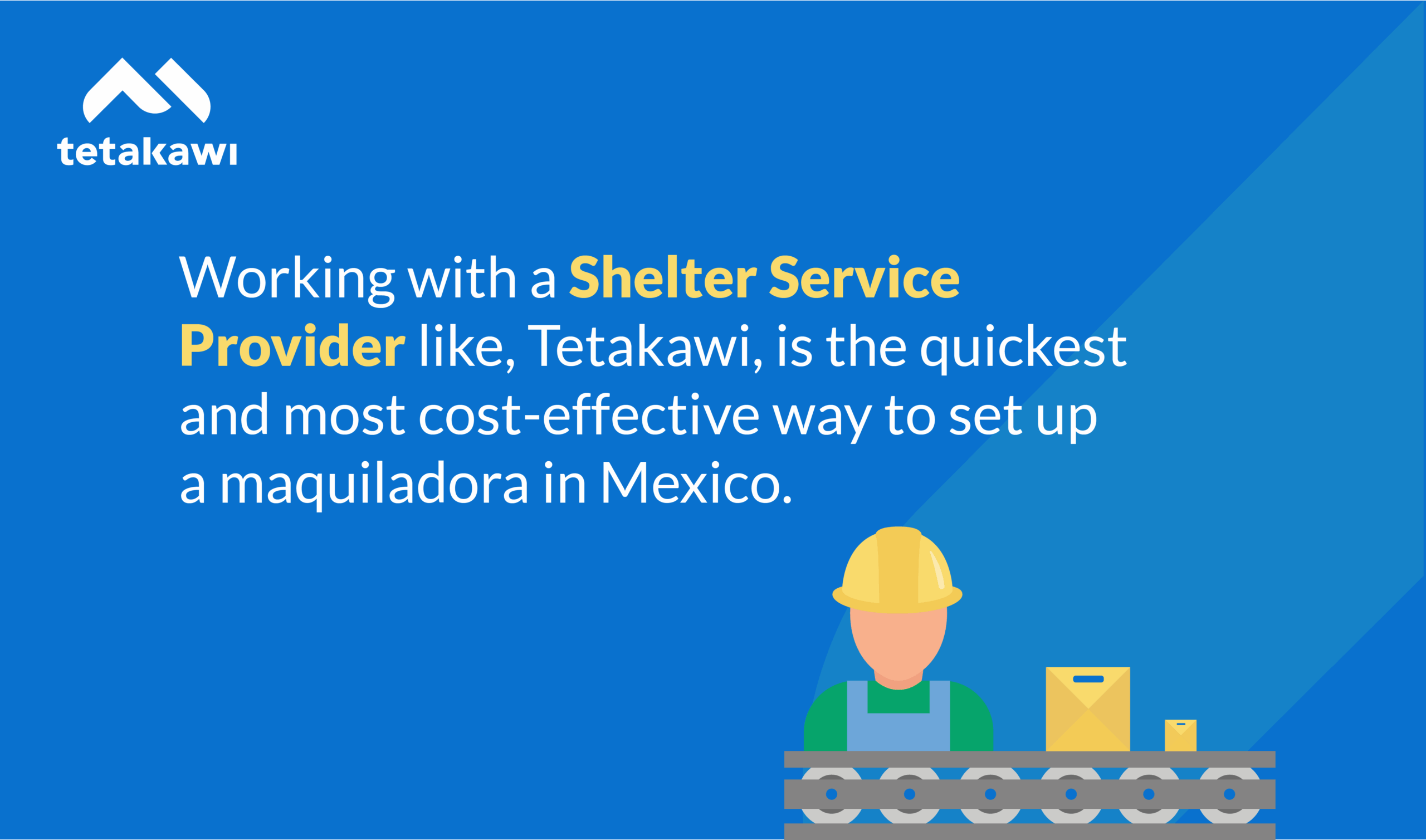 Set up a maquiladora with a shelter company in Mexico — Tetakawi Manufacturing Campus model