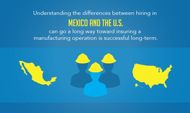 Manufacturing in Mexico vs in the US 4 considerations for hiring employees
